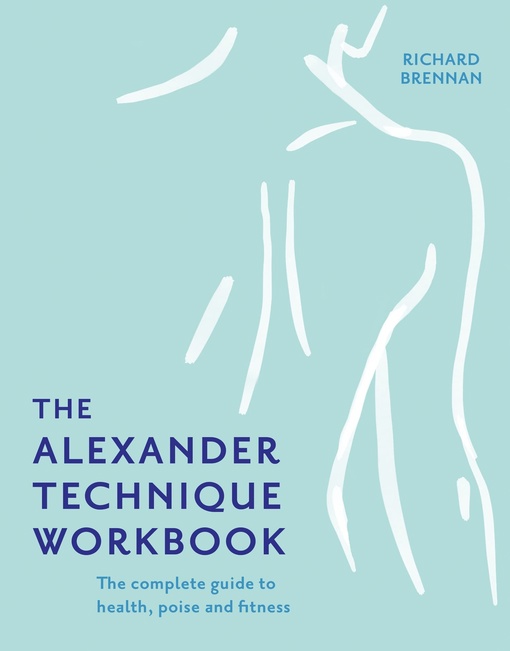 Richard Brennan – The Alexander Technique Workbook