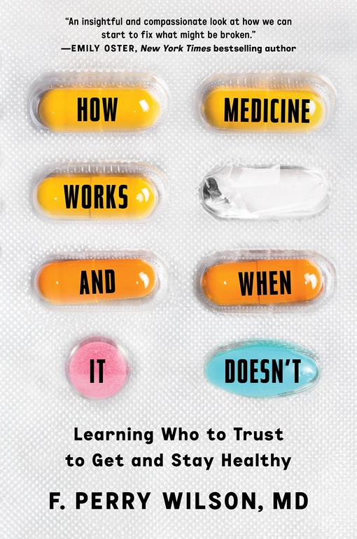 F. Perry Wilson – How Medicine Works And When It Doesn’t