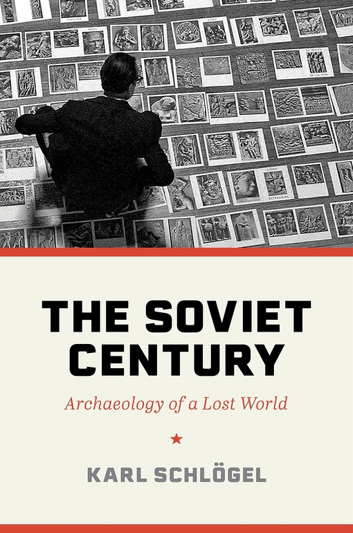 Karl Schlögel – The Soviet Century: Archaeology Of A Lost World