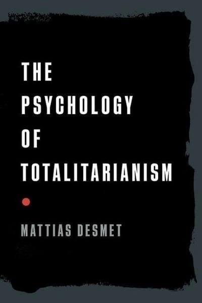 Mattias Desmet – The Psychology Of Totalitarianism