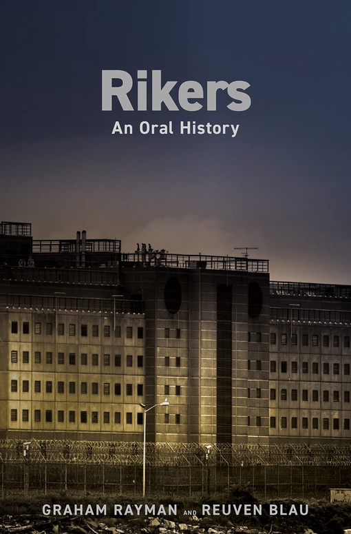 Graham Rayman, Reuven Blau – Rikers: An Oral History