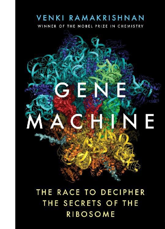 Gene Machine: The Race To Decipher The Secrets Of The Ribosome