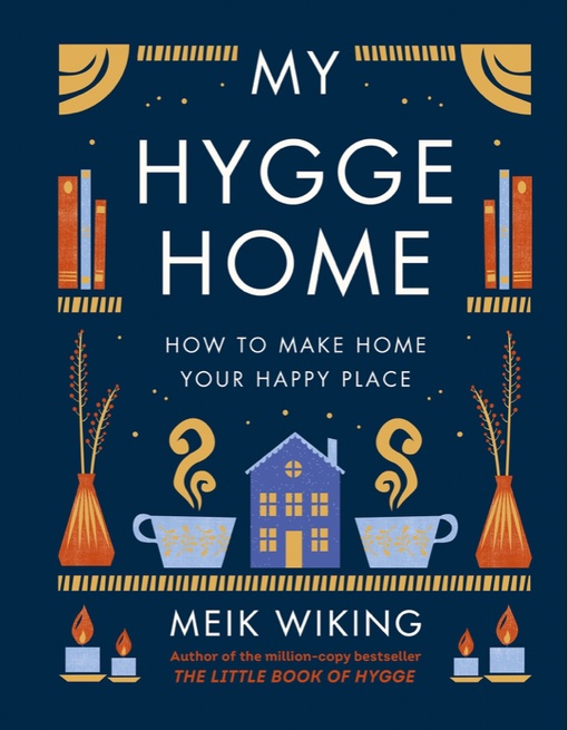 My Hygge Home: How To Make Home Your Happy Place By Meik Wiking