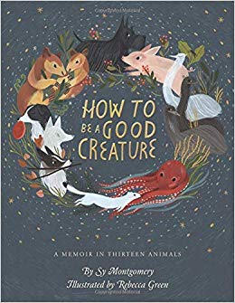 How To Be A Good Creature By Sy Montgomery