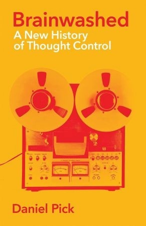 Brainwashed: A New History Of Thought Control