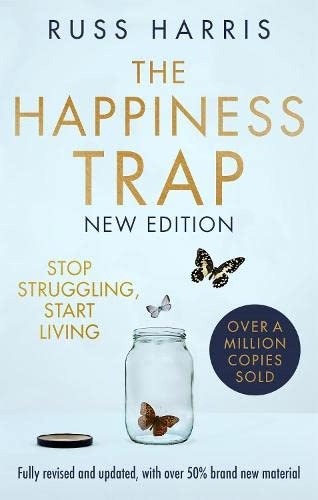 The Happiness Trap: How To Stop Struggling And Start Living, 2nd Edition By Russ Harris