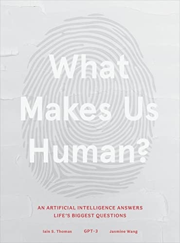 What Makes Us Human: An Artificial Intelligence Answers Life’s Biggest Questions
