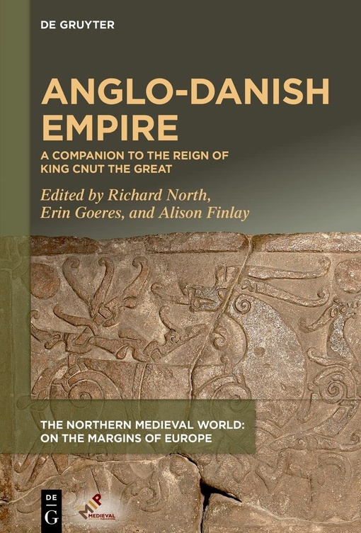 Anglo-Danish Empire: A Companion To The Reign Of King Cnut The Great – Richard North, Erin Goeres, Alison Finlay
