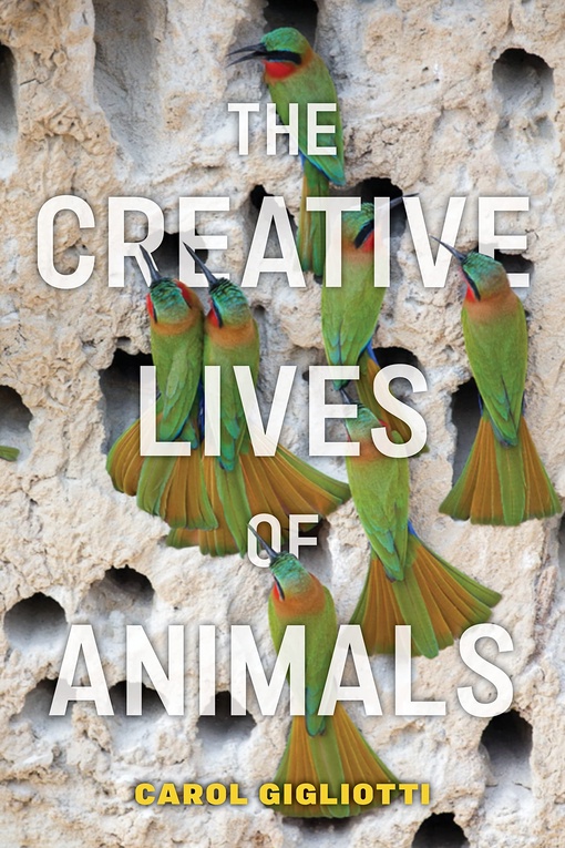 Carol Gigliotti – The Creative Lives Of Animals