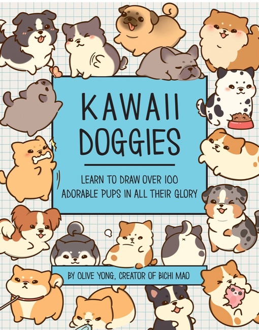 Kawaii Doggies: Learn To Draw Over 100 Adorable Pups In All Their Glory (Kawaii Doodle) By Olive Yong