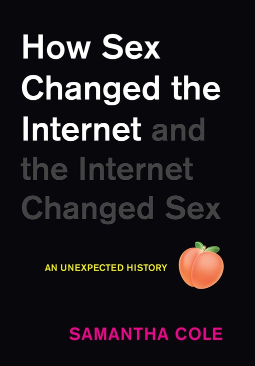 Samantha Cole – How Sex Changed The Internet And The Internet Changed Sex