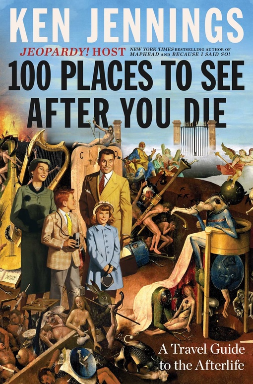Ken Jennings – 100 Places To See After You Die