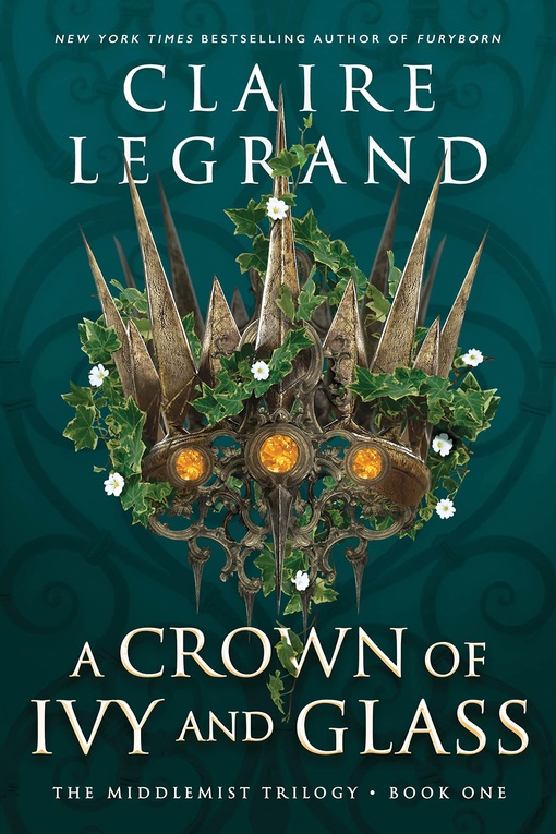 Claire Legrand – A Crown Of Ivy And Glass
