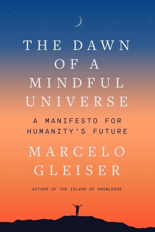 Marcelo Gleiser – The Dawn Of A Mindful Universe