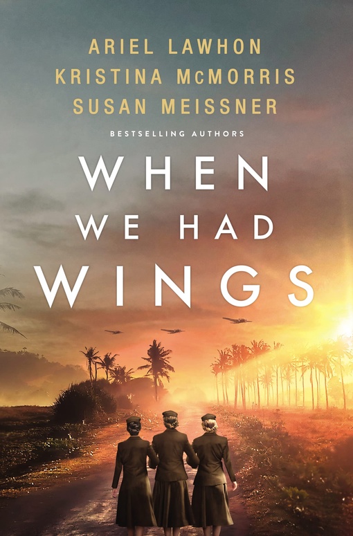 Ariel Lawhon, Kristina McMorris, Susan Meissner – When We Had Wings