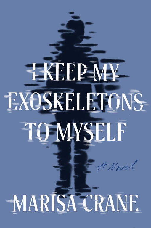Marisa Crane – I Keep My Exoskeletons To Myself