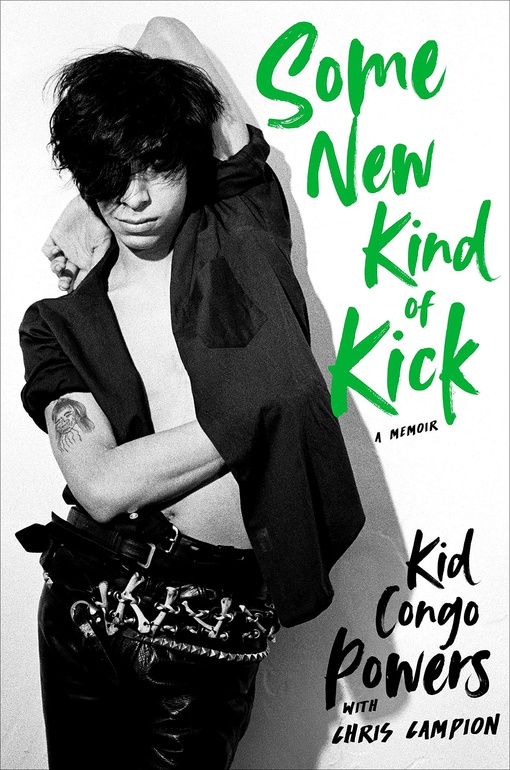 Kid Congo Powers – Some New Kind Of Kick
